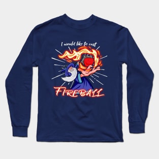 I Cast Fireball! Long Sleeve T-Shirt